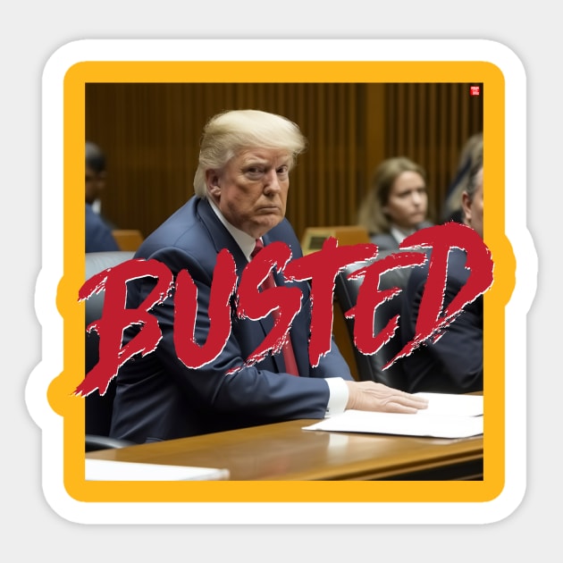 Donald Trump BUSTED Sticker by TeeLabs